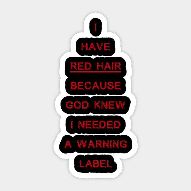 I Have Red Hair Because God Knew I Needed A Warning Label Sticker by issambak